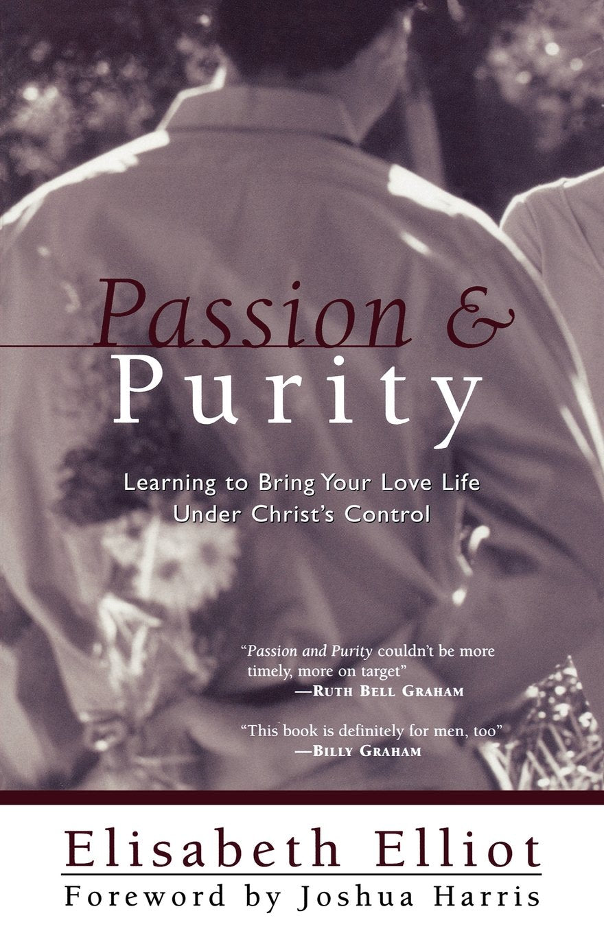 Passion and Purity: Learning to Bring Your Love Life Under Christ's Control