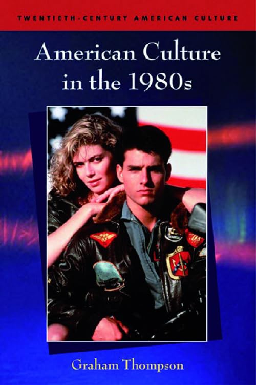 American Culture in the 1980s (Twentieth-Century American Culture)