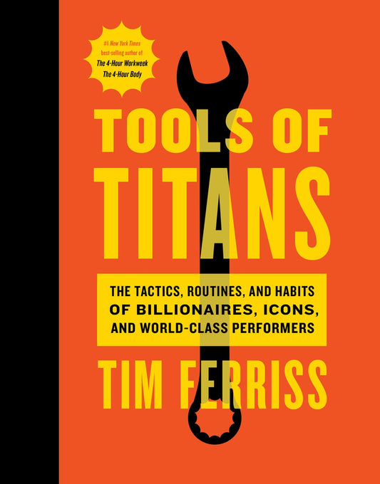 Tools Of Titans: A Comprehensive Guide To High-Performance Tools And Tactics For Success