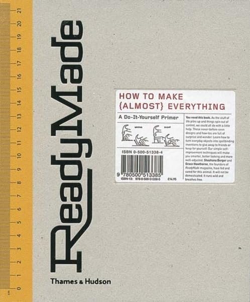 ReadyMade: How to Make (Almost) Everything- A Do-It-Yourself Primer