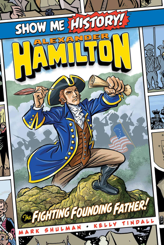Alexander Hamilton: The Fighting Founding Father! (Show Me History!)