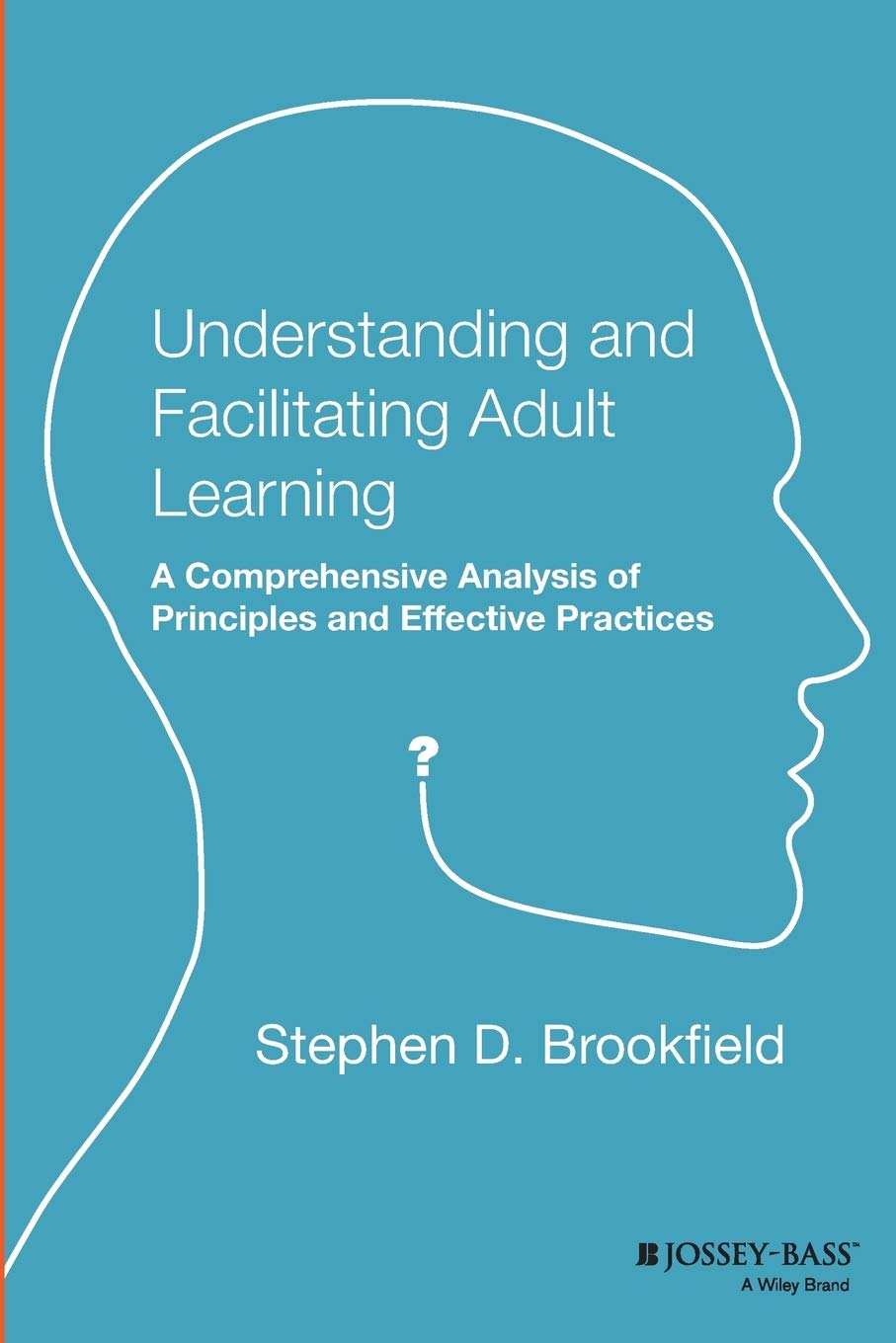 Understanding and Facilitating Adult Learning: A Comprehensive Analysis of Principles and EffectivePractices (Paper Edition)