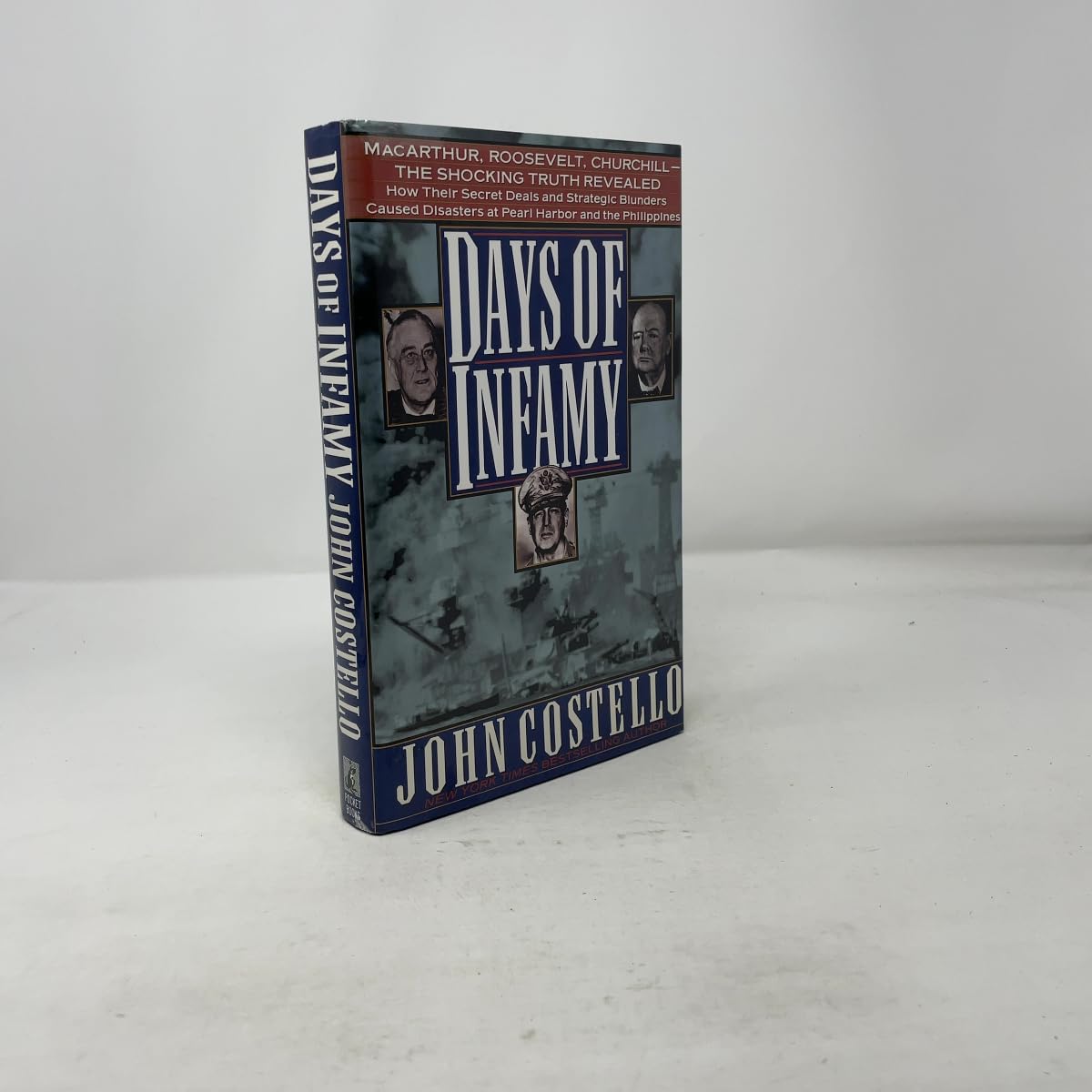 Days of Infamy: Macarthur, Roosevelt, Churchill-The Shocking Truth Revealed : How Their Secret Deals and Strategic Blunders Caused Disasters at Pear