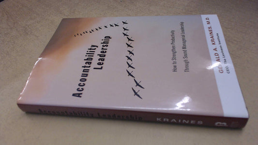 Accountability Leadership: How to Strenghten Productivity Through Sound Managerial Leadership