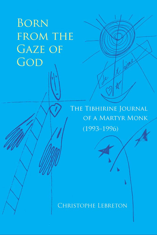 Born from the Gaze of God: The Tibhirine Journal of a Martyr Monk (1993-1996) (Monastic Wisdom Series) (Volume 37)