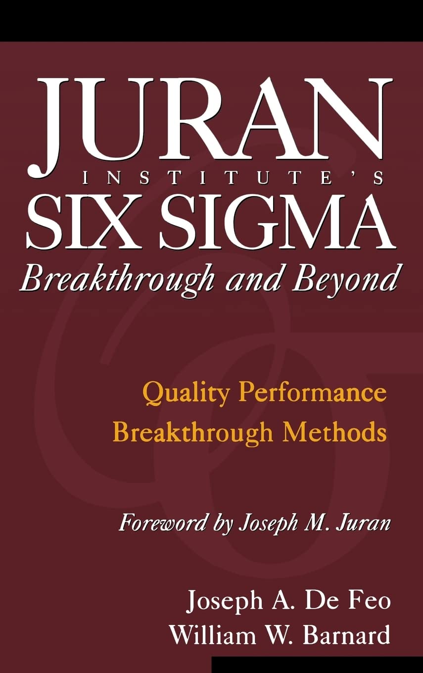 Juran Institute's Six Sigma Breakthrough and Beyond: Quality Performance Breakthrough Methods