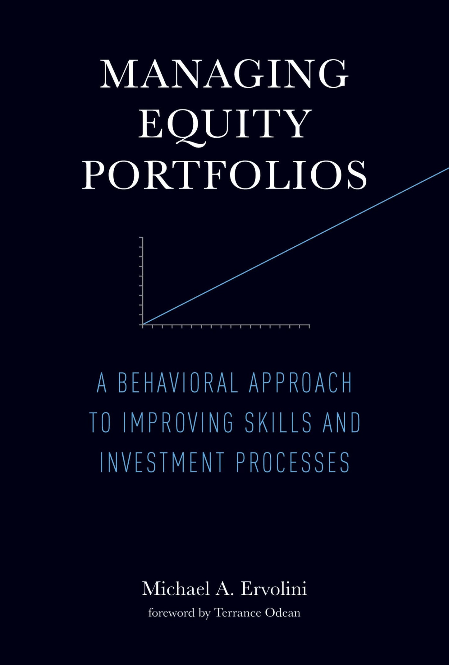 Managing Equity Portfolios: A Behavioral Approach to Improving Skills and Investment Processes