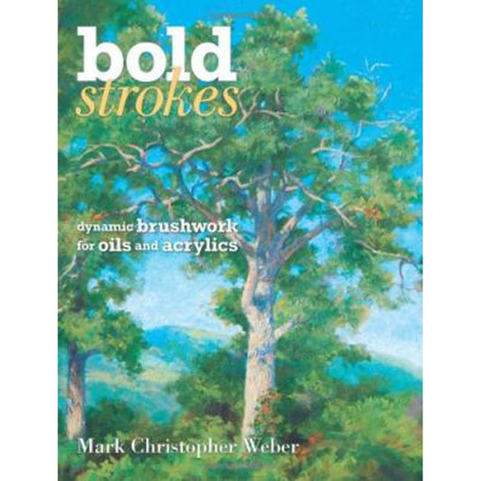 Bold Strokes: Dynamic Brushwork In Oils And Acrylics