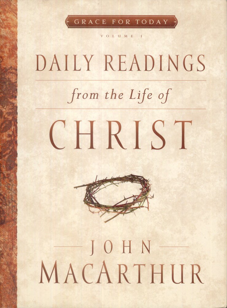 Daily Readings From the Life of Christ, Volume 1 (Volume 1) (Grace For Today)
