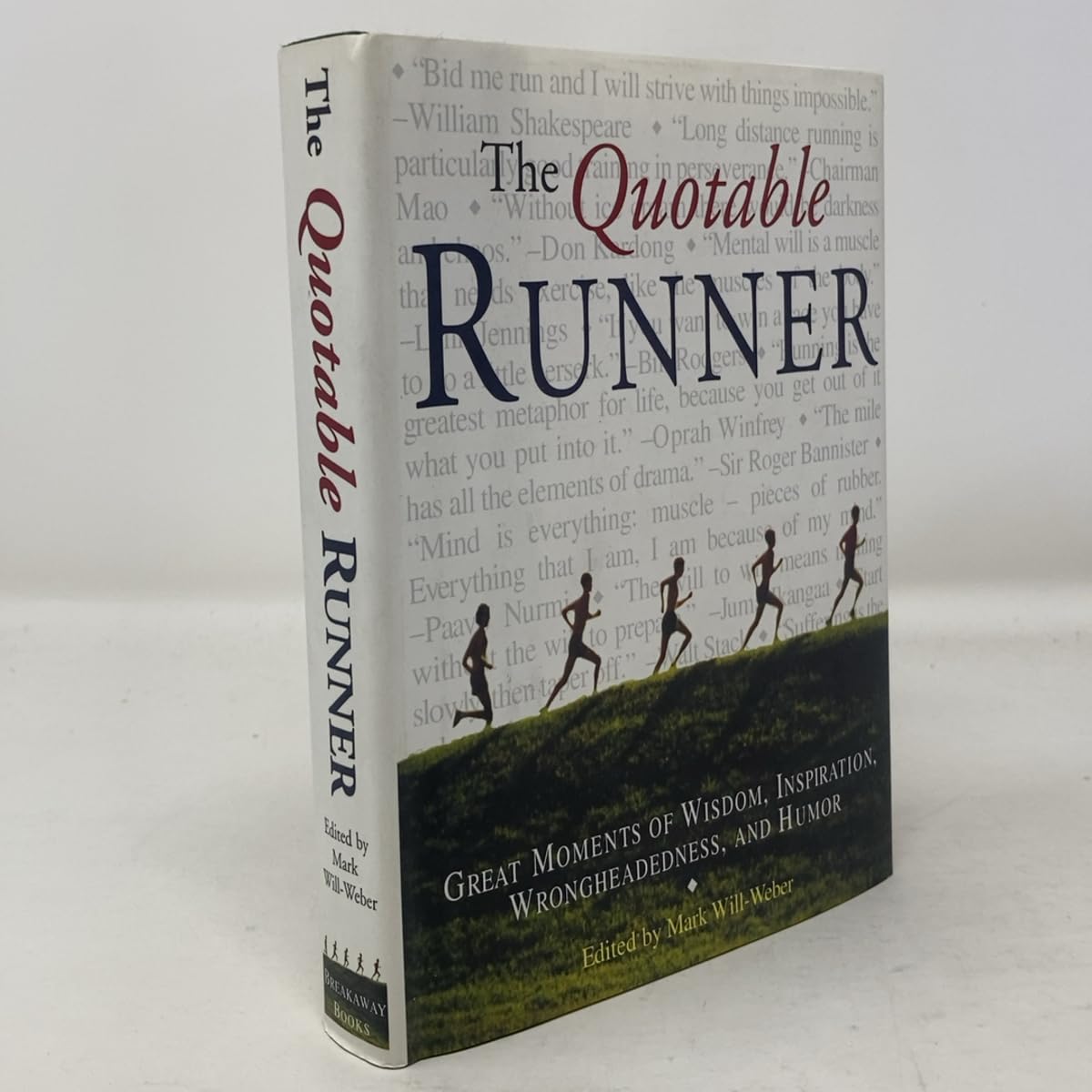 The Quotable Runner: Great Moments of Wisdom, Inspiration, Wrongheadedness, and Humor