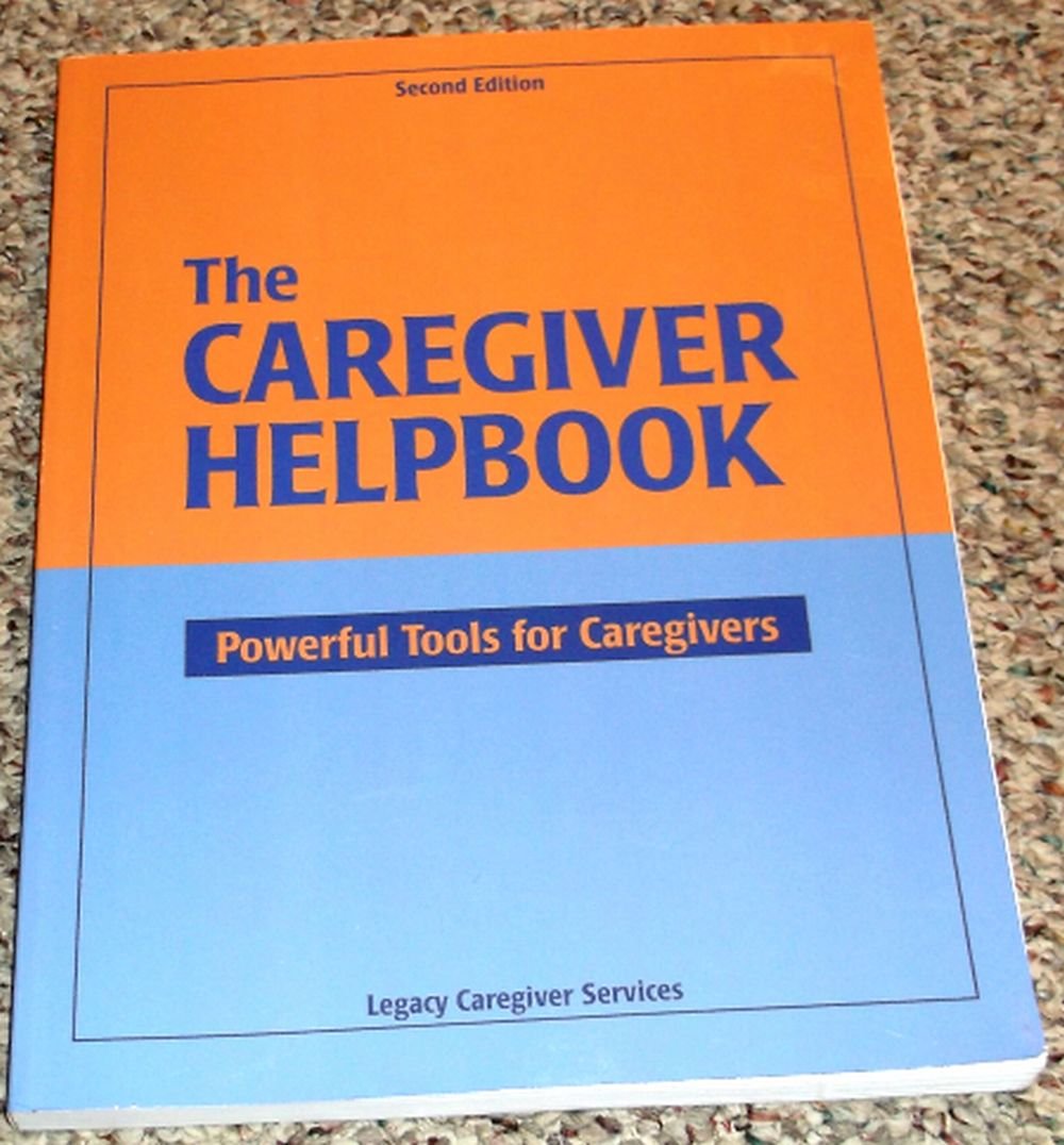 The Caregiver Helpbook, Powerful Tools for Caregivers