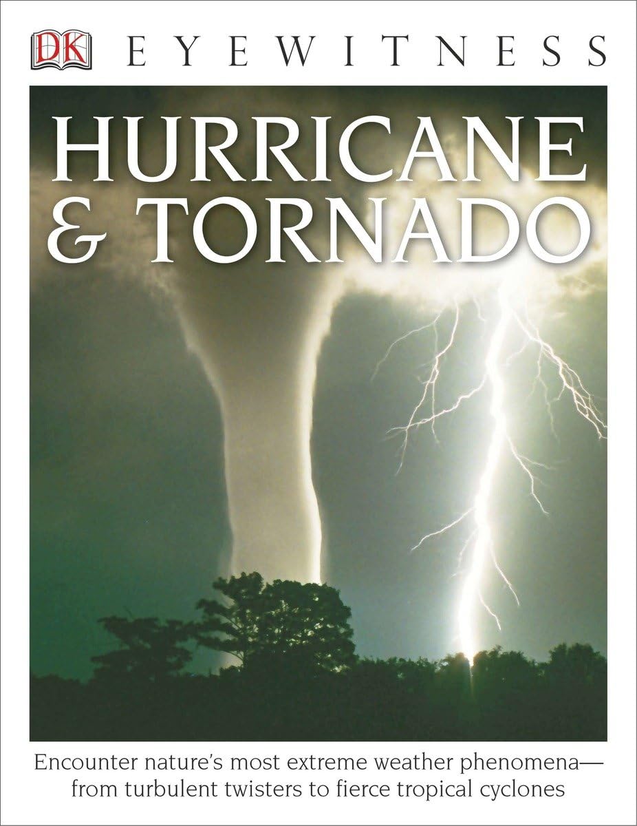 Eyewitness Hurricane & Tornado: Encounter Nature's Most Extreme Weather Phenomena―from Turbulent Twisters to Fie (DK Eyewitness)