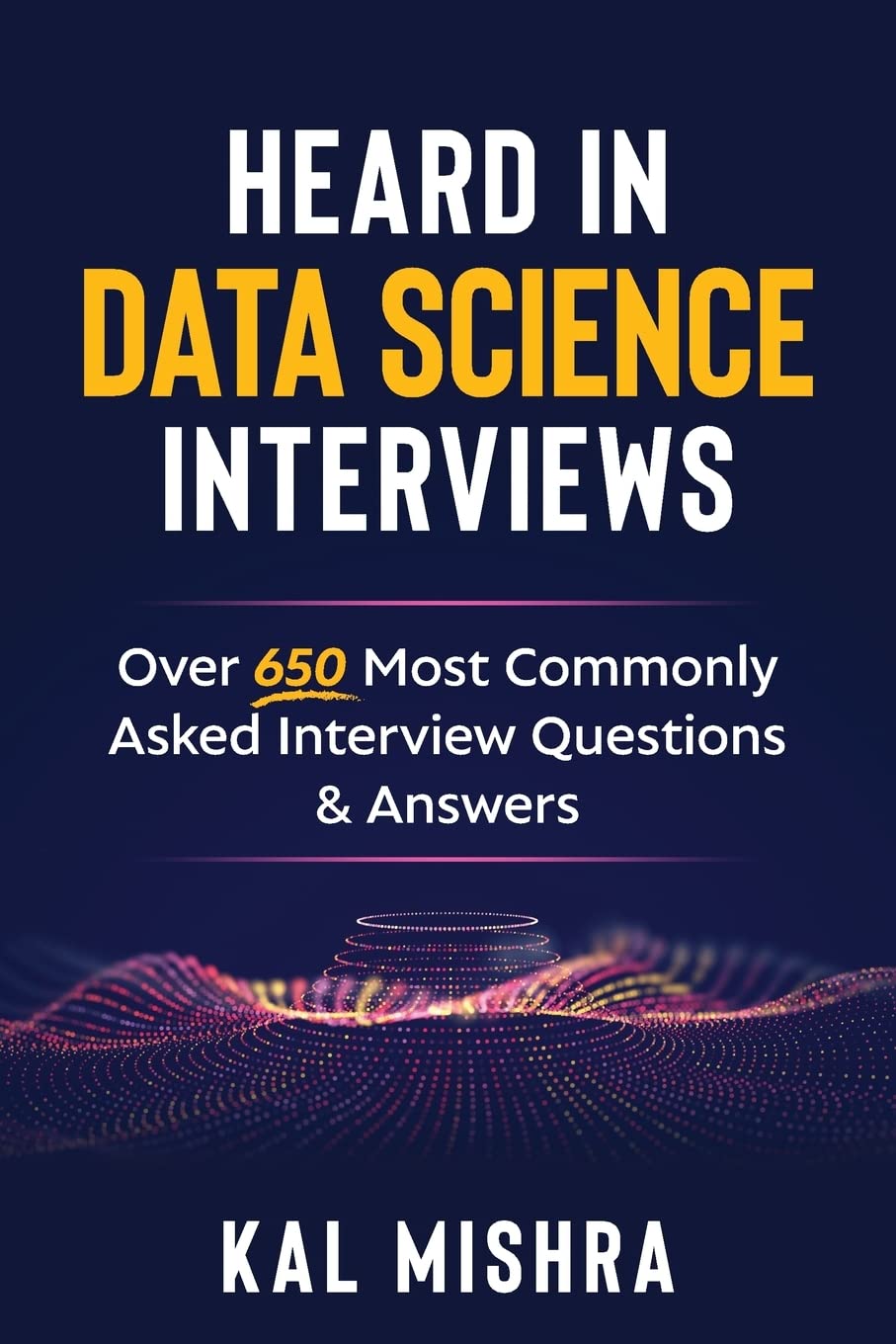 Heard In Data Science Interviews: Over 650 Most Commonly Asked Interview Questions & Answers