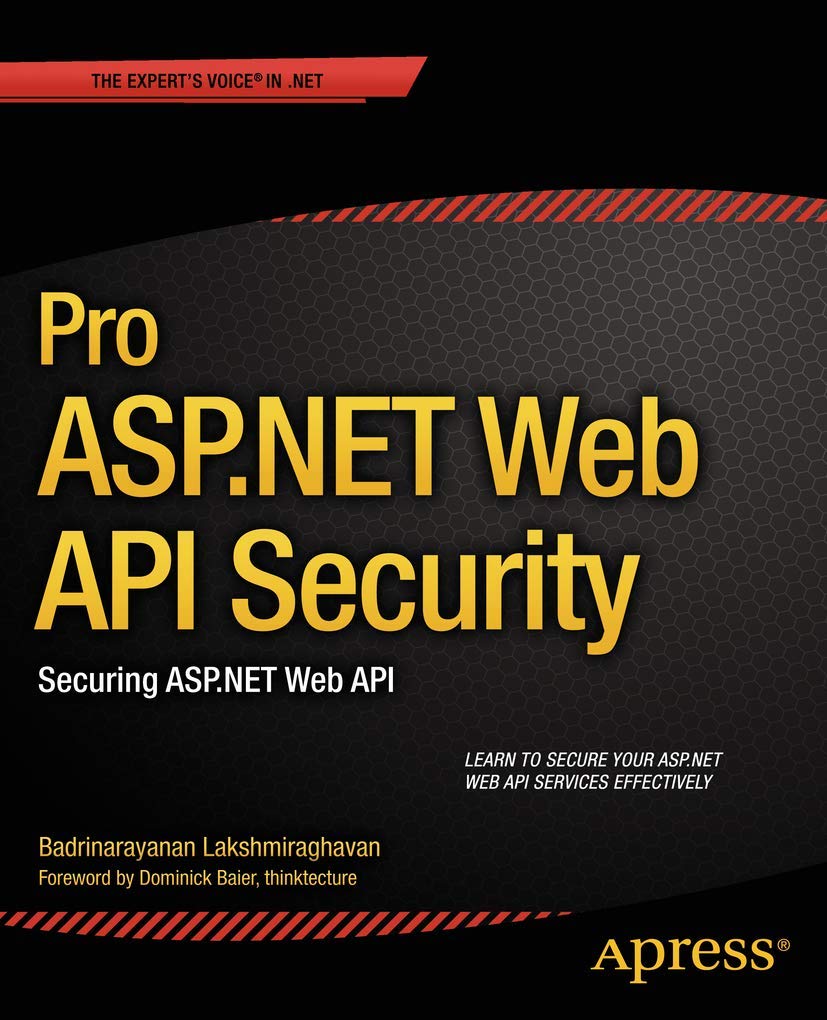 Pro ASP.NET Web API Security: Securing ASP.NET Web API (Expert's Voice in .NET)