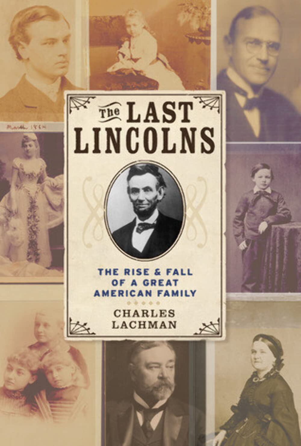 The Last Lincolns: The Rise & Fall of a Great American Family