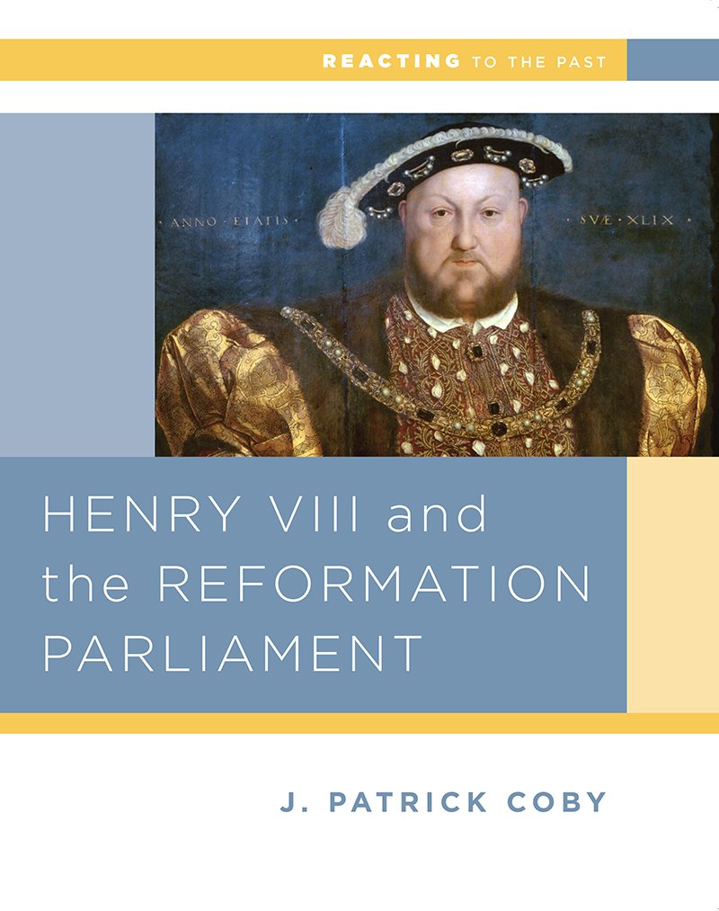 Henry VIII and the Reformation of Parliament (Reacting to the Past)