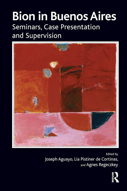 Bion in Buenos Aires: Seminars, Case Presentation and Supervision