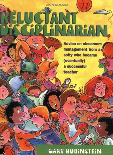 Reluctant Disciplinarian: Advice on Classroom Management from a Softy Who Became (Eventually) a Successful Teacher