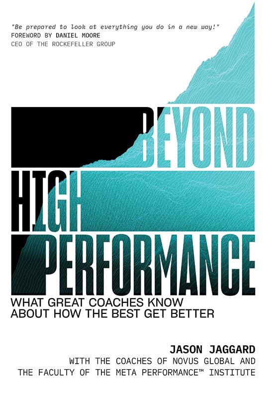 Beyond High Performance: What Great Coaches Know About How the Best Get Better