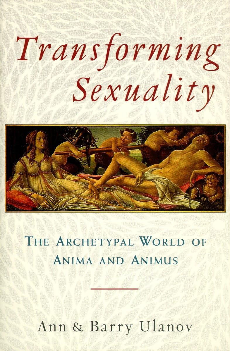 Transforming Sexuality: The Archetypal World of Anima and Animus