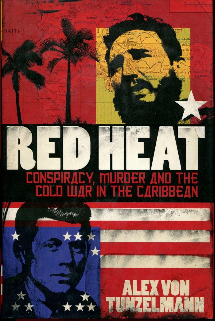 Red Heat: Conspiracy, Murder, and the Cold War in the Caribbean