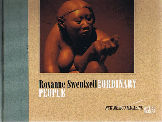 Roxanne Swentzell: Extra-ordinary People (New Mexico Magazine Artist Series)