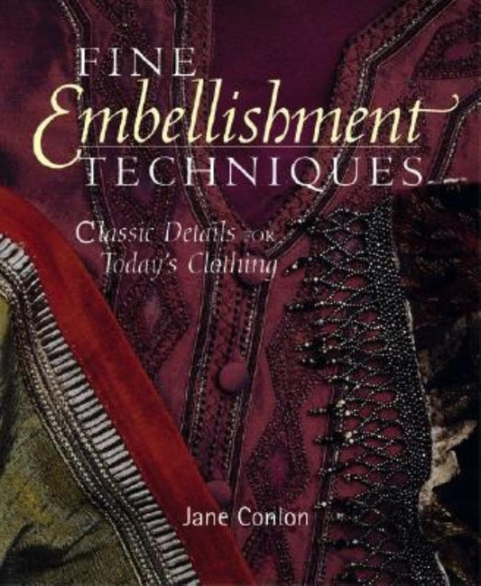 Fine Embellishment Techniques: Classic Details For Today's Clothing