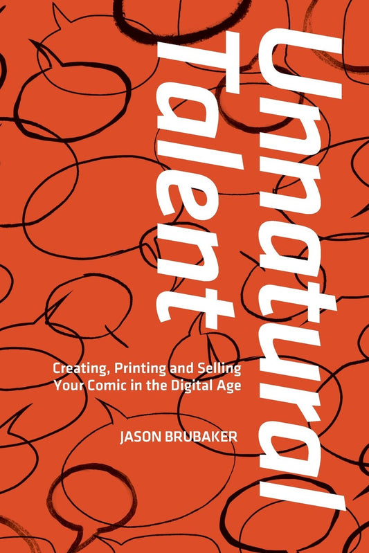 Unnatural Talent: Creating, Printing and Selling Your Comic in the Digital Age