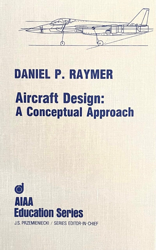 Aircraft Design: A Conceptual Approach (Aiaa Education Series)