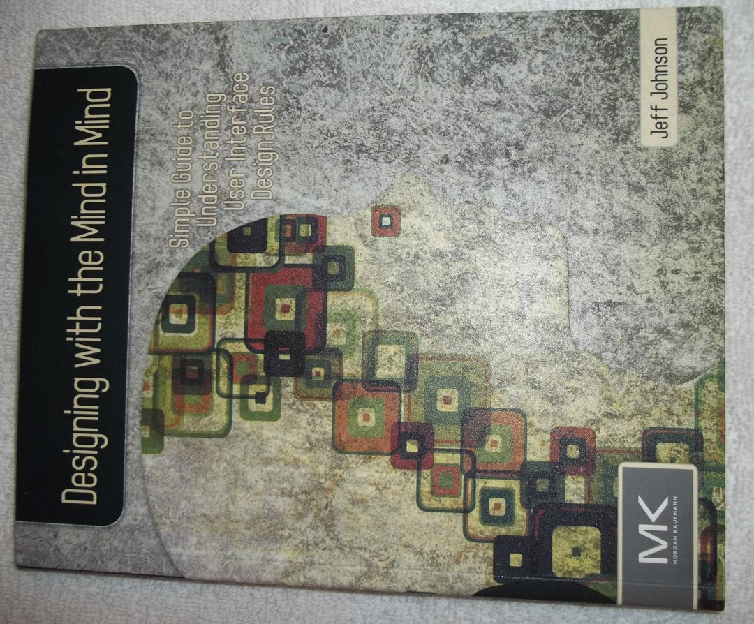 Designing with the Mind in Mind: Simple Guide to Understanding User Interface Design Rules