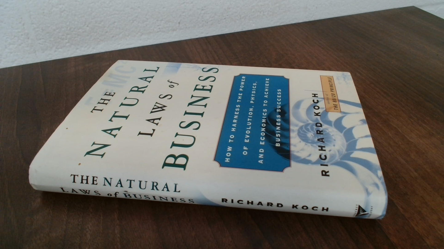 The Natural Laws of Business: How to Harness the Power of Evolution, Physics, and Economics to Achieve Business Success