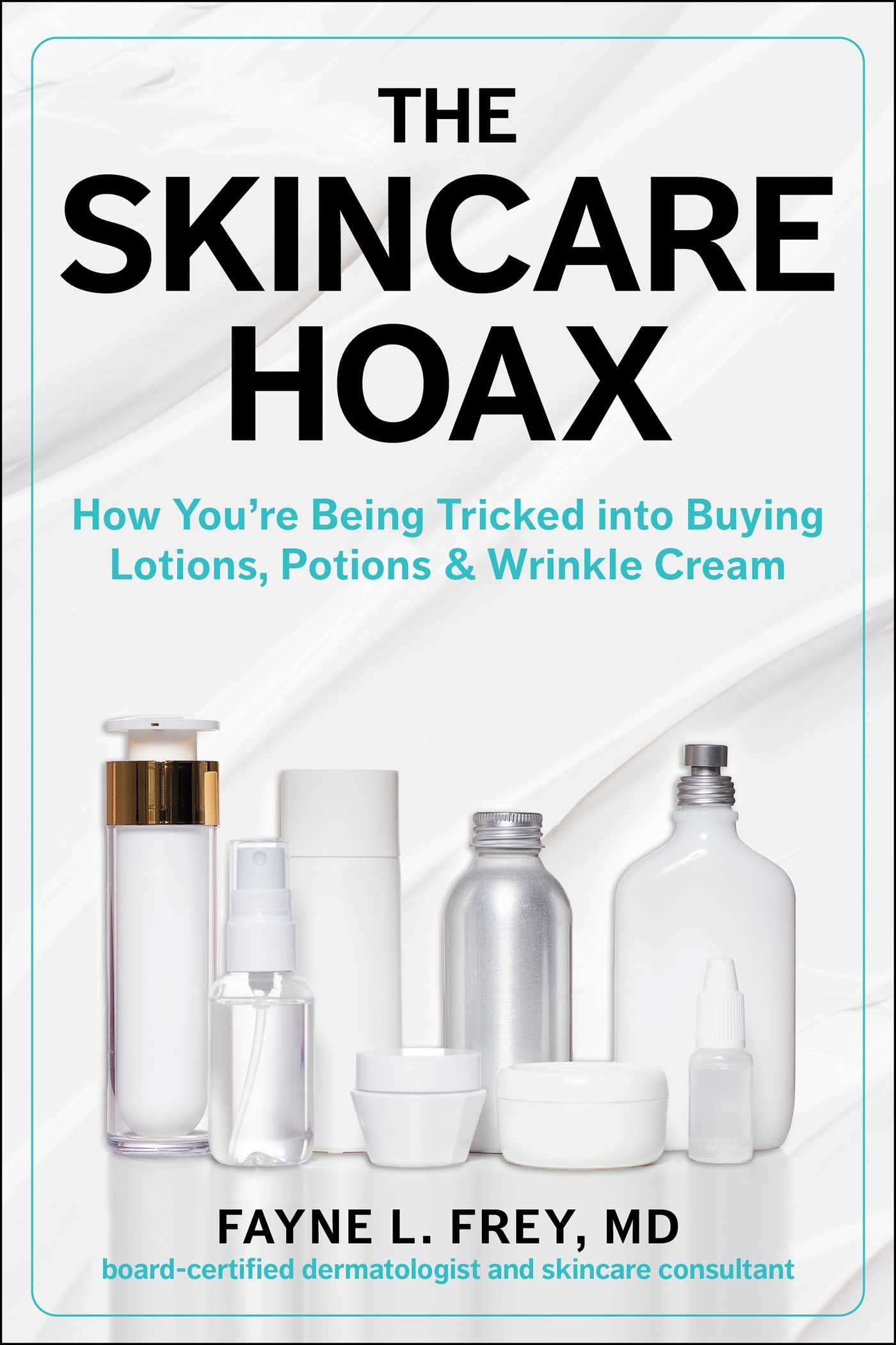 Skincare Hoax: How You're Being Tricked into Buying Lotions, Potions & Wrinkle Cream