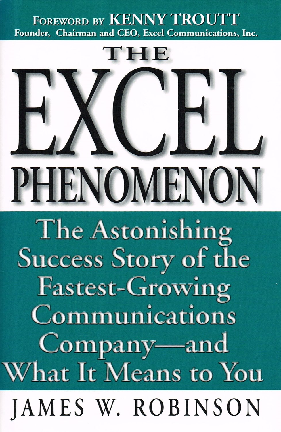 Excel Phenomenon: The Astonishing Success Story of the Fastest-Growing Communications Company -- and What It Means to You