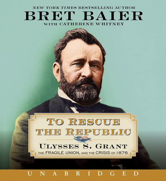 To Rescue the Republic CD: Ulysses S. Grant, the Fragile Union, and the Crisis of 1876 (The Presidential Series)