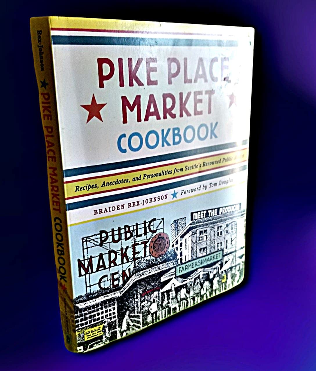 Pike Place Market Cookbook: Recipes, Anecdotes, and Personalities from Seattle's Renowned Public Market