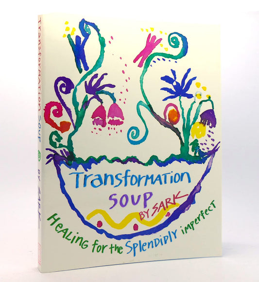 Transformation Soup: Healing for the Splendidly Imperfect