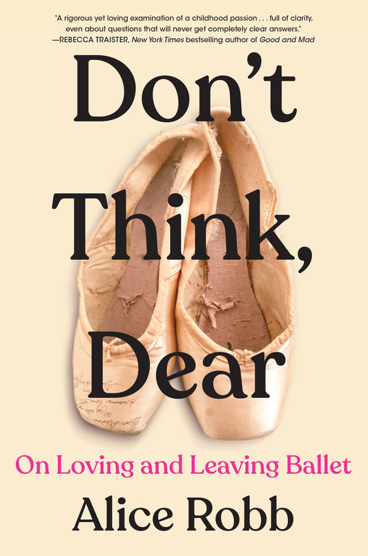 Don't Think, Dear: On Loving and Leaving Ballet