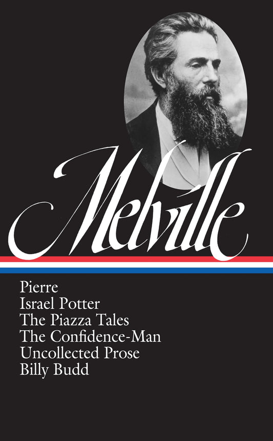 Herman Melville : Pierre, Israel Potter, The Piazza Tales, The Confidence-Man, Tales, Billy Budd (Library of America)