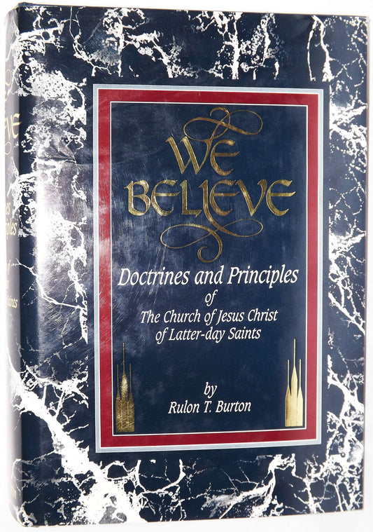 We Believe: Doctrines and Principles of the Church of Jesus Christ of Latter Day Saints