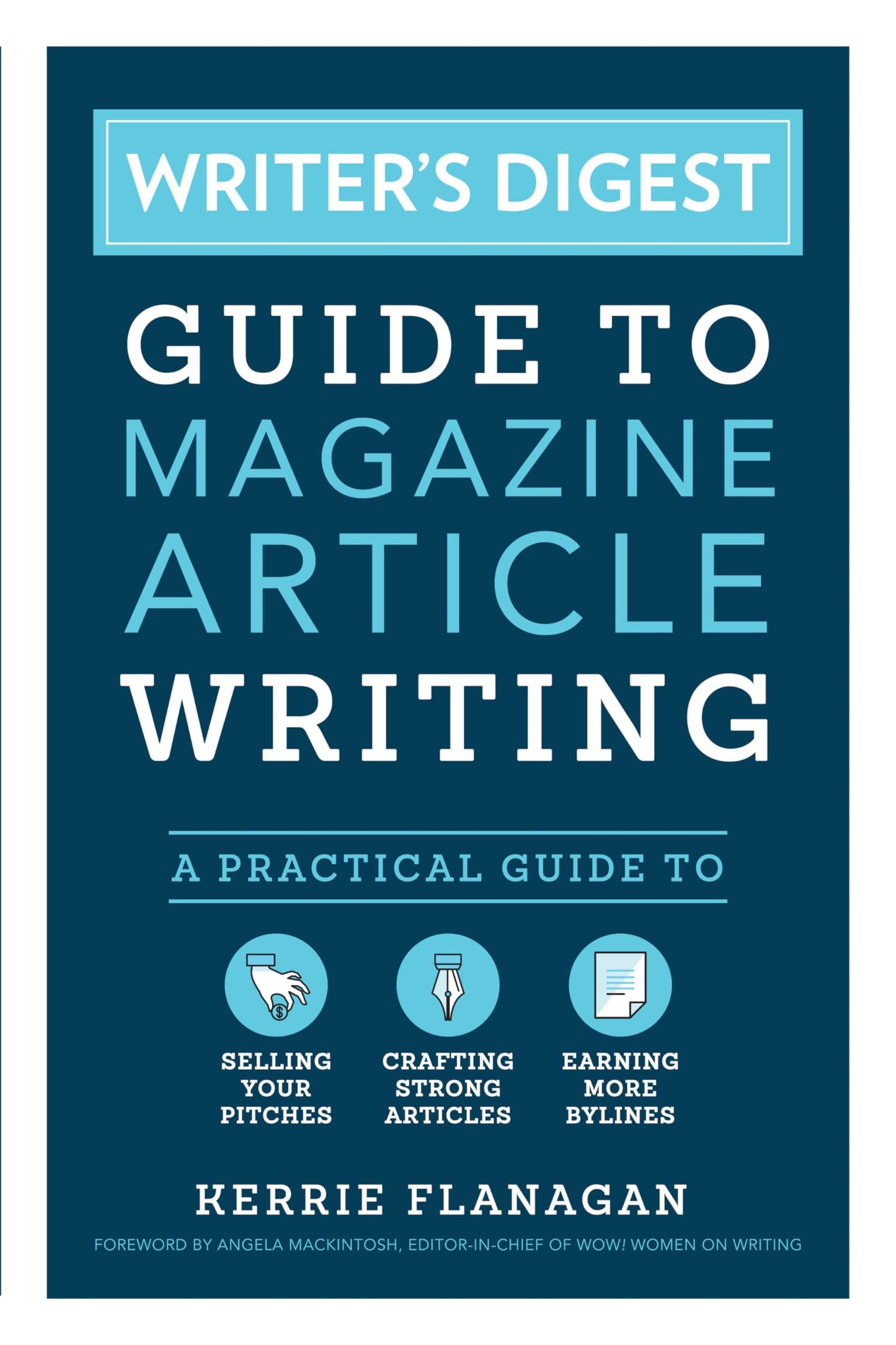 Writer's Digest Guide to Magazine Article Writing: A Practical Guide to Selling Your Pitches, Crafting Strong Articles, & Earning More Bylines