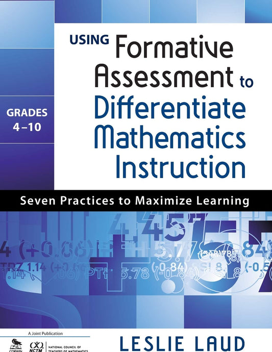 Using Formative Assessment to Differentiate Mathematics Instruction, Grades 4–10: Seven Practices to Maximize Learning