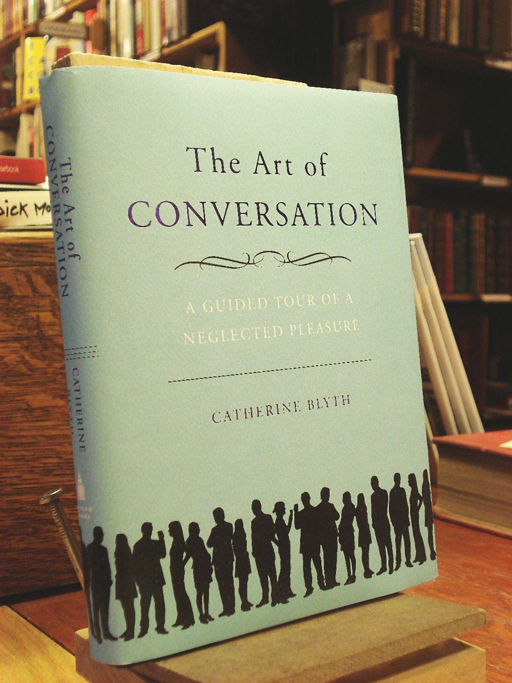 The Art of Conversation: A Guided Tour of a Neglected Pleasure