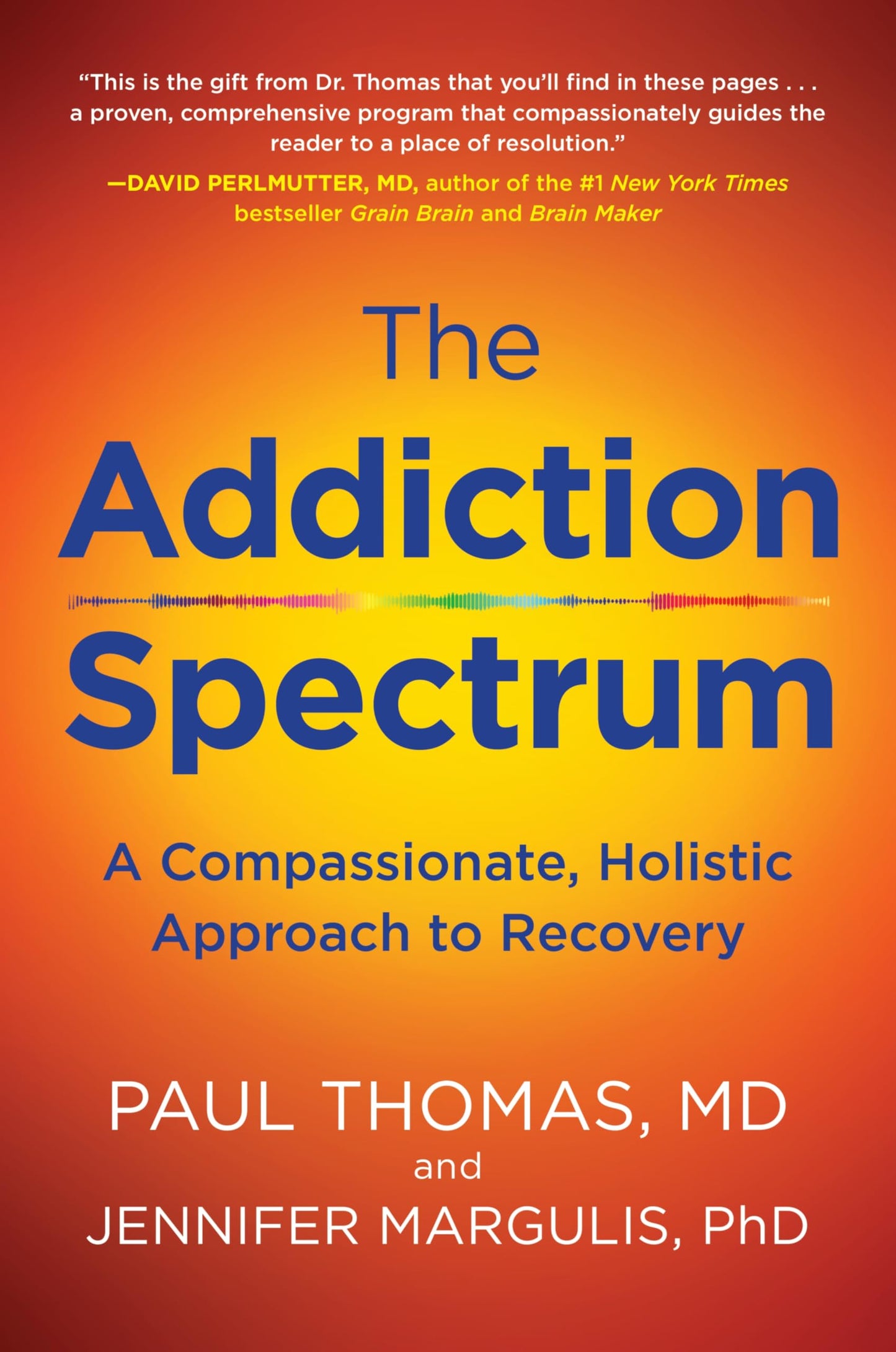 Addiction Spectrum, The: A Compassionate, Holistic Approach to Recovery