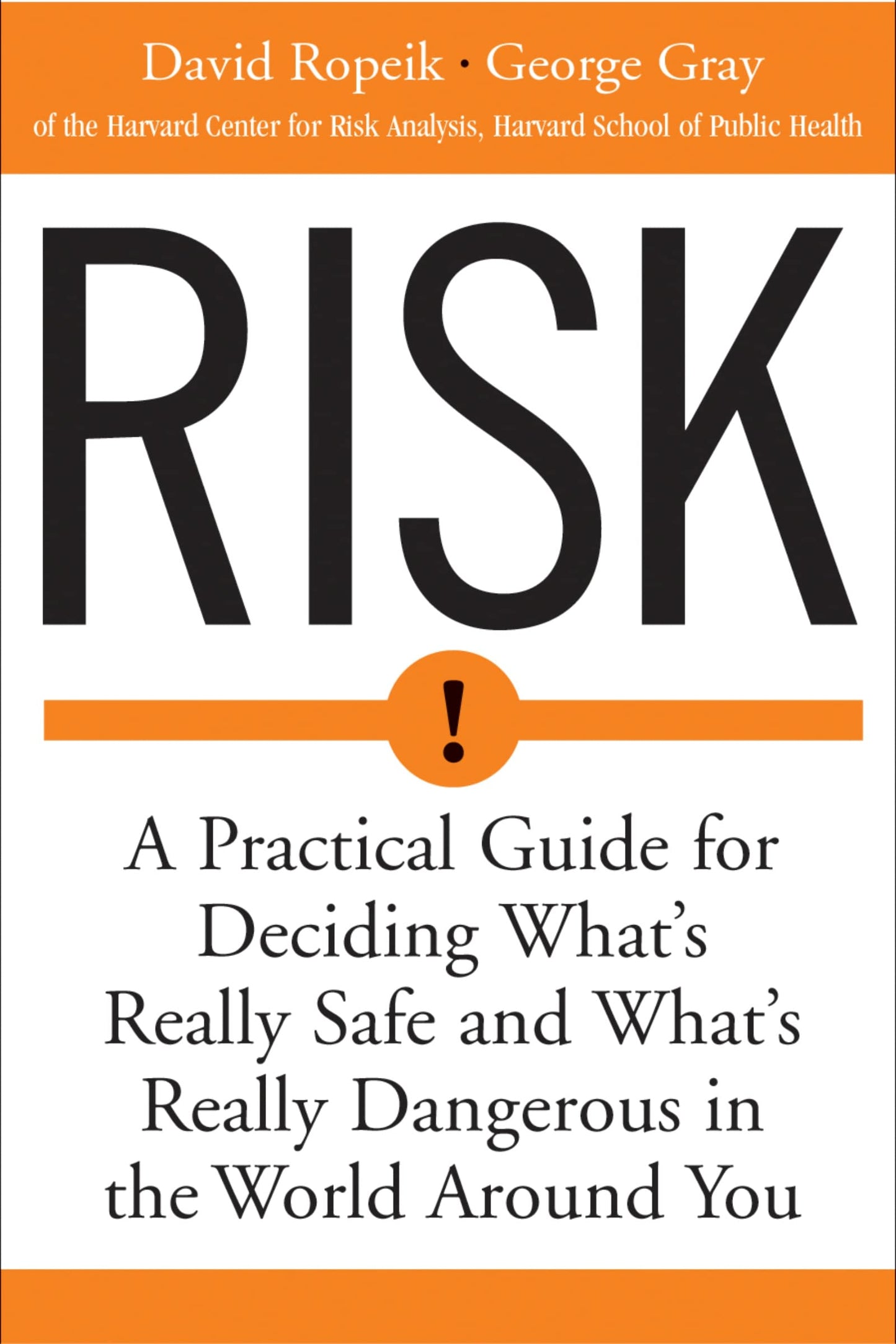 Risk: A Practical Guide for Deciding What's Really Safe and What's Really Dangerous in the World Around You