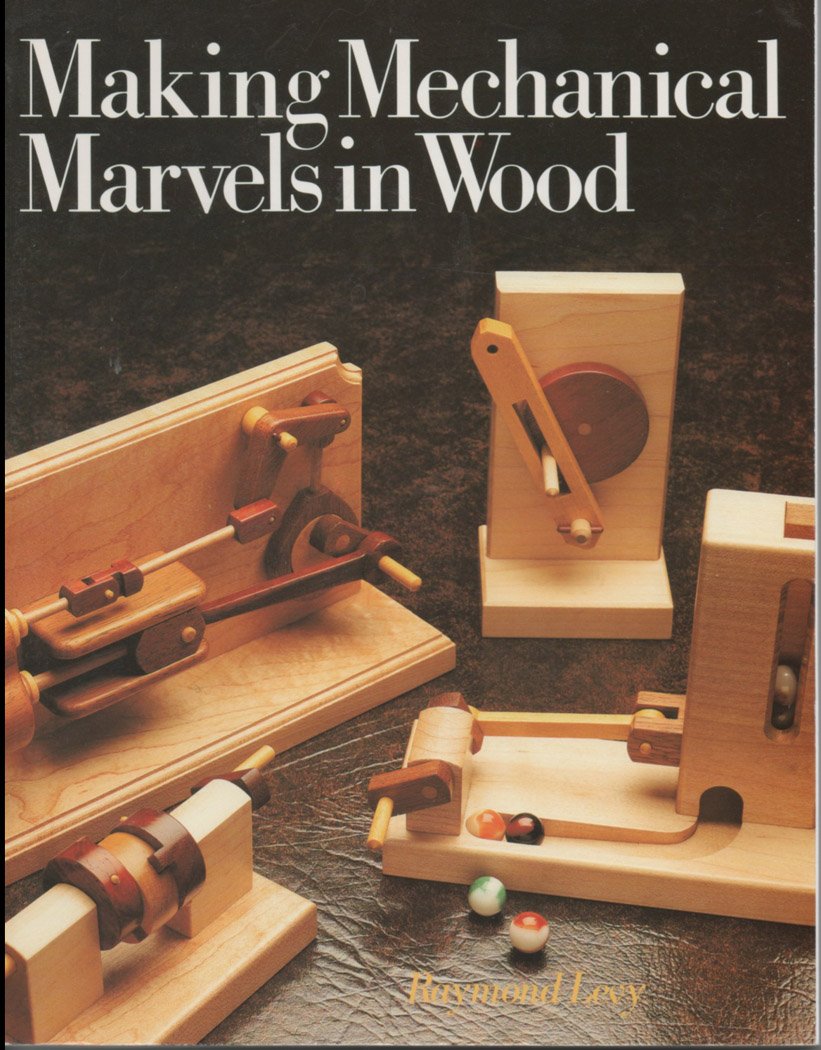 Making Mechanical Marvels In Wood