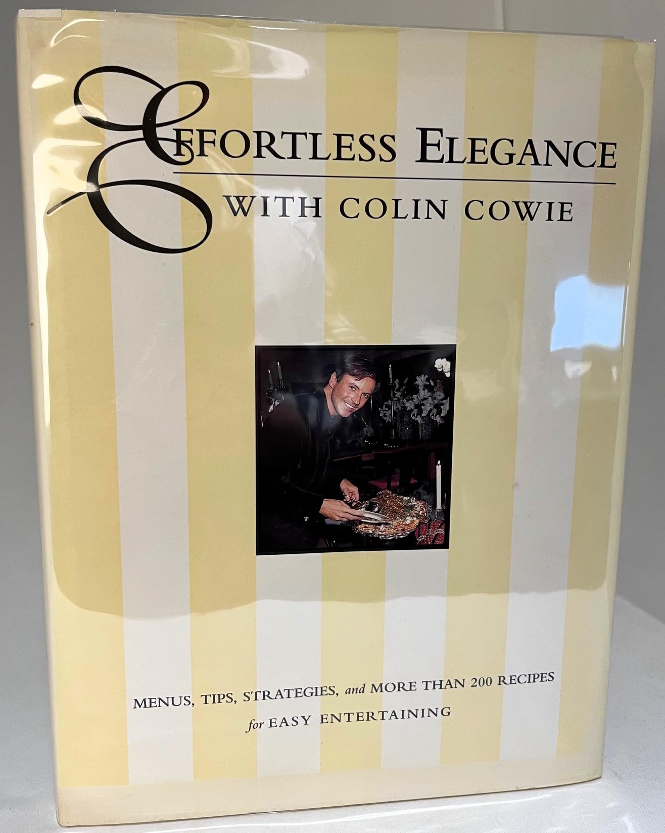 Effortless Elegance With Colin Cowie: Menus, Tips, Strategies, and More Than 200 Recipes
