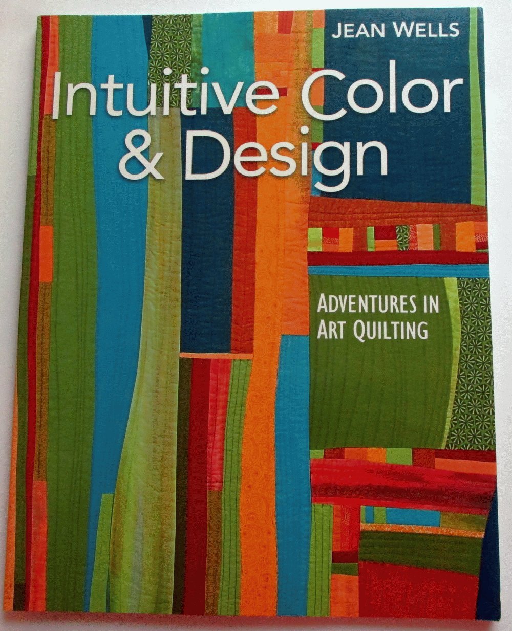 Intuitive Color & Design: Adventures in Art Quilting