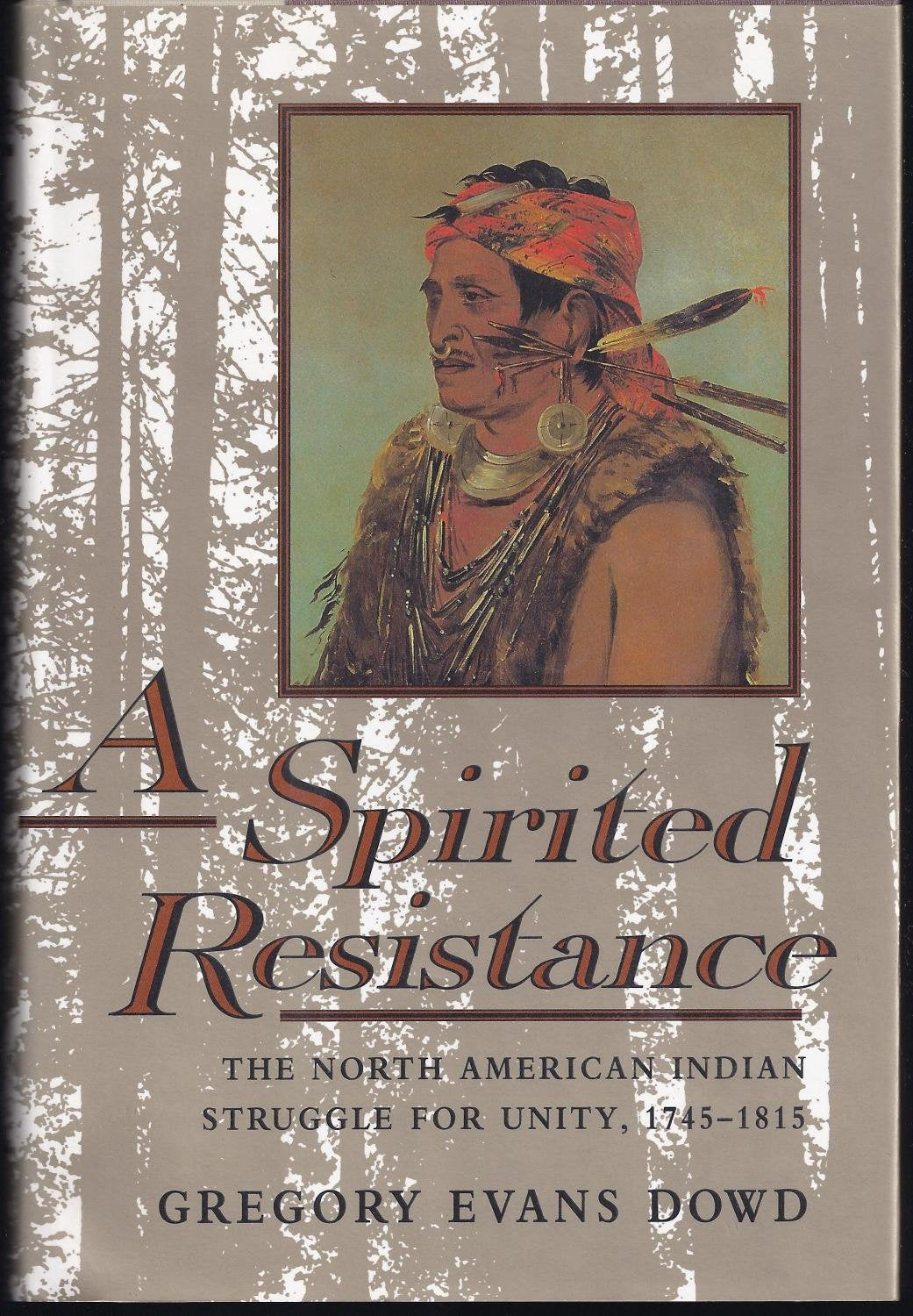 A Spirited Resistance: The North American Indian Struggle for Unity, 1745-1815 (The Johns Hopkins University Studies in Historical and Political Science)