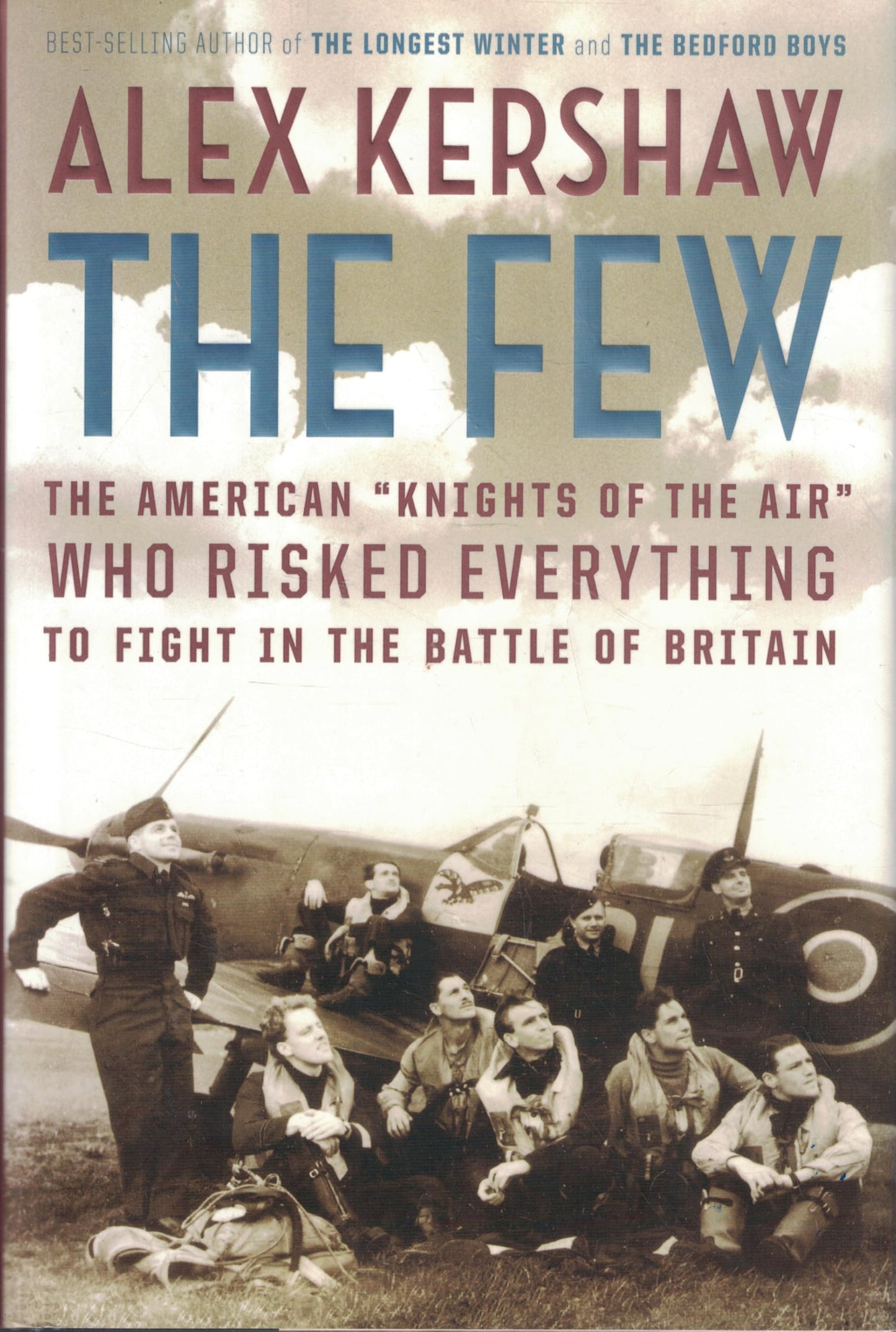 The Few: The American ""Knights of the Air"" Who Risked Everything to Fight in the Battle of Britain