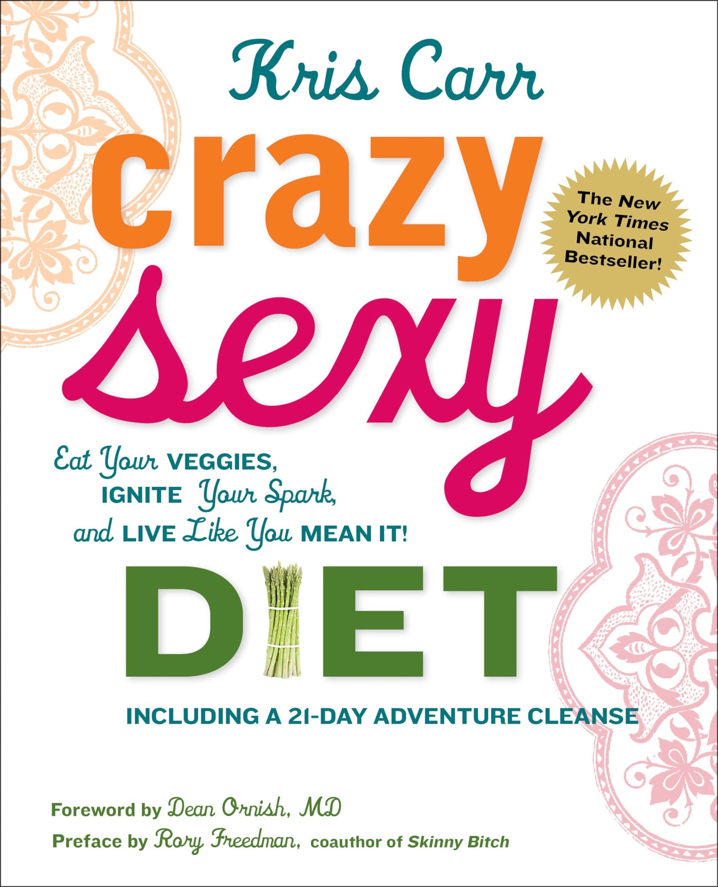 Crazy Sexy Diet: Eat Your Veggies, Ignite Your Spark, And Live Like You Mean It!